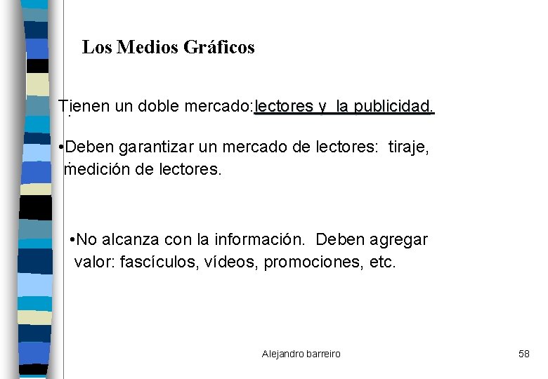 Los Medios Gráficos Tienen un doble mercado: lectores y la publicidad. • Deben garantizar