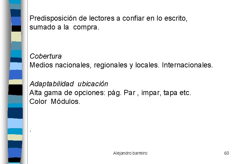Predisposición de lectores a confiar en lo escrito, sumado a la compra. Cobertura Medios