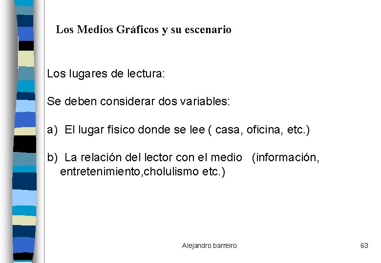 Los Medios Gráficos y su escenario Los lugares de lectura: Se deben considerar dos