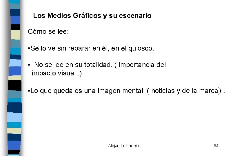 Los Medios Gráficos y su escenario Cómo se lee: • Se lo ve sin