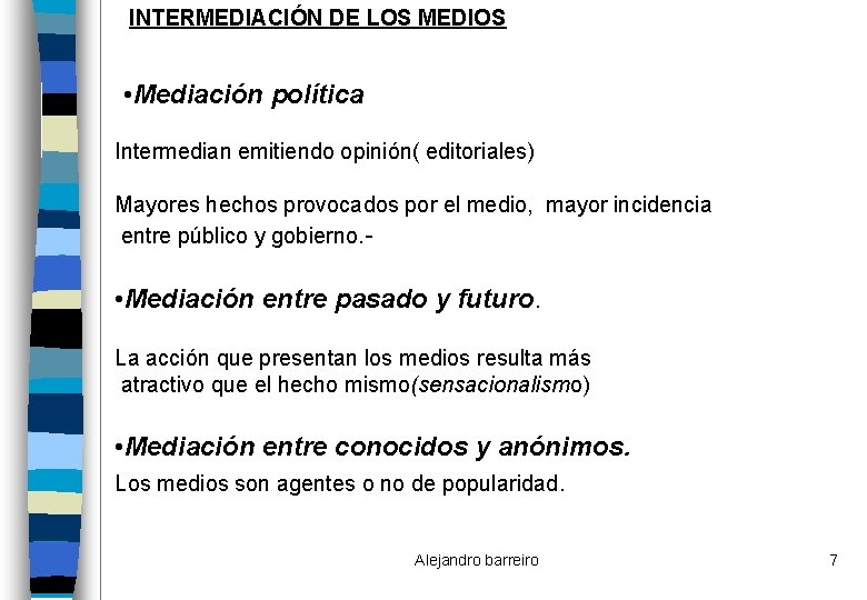 INTERMEDIACIÓN DE LOS MEDIOS • Mediación política Intermedian emitiendo opinión( editoriales) Mayores hechos provocados