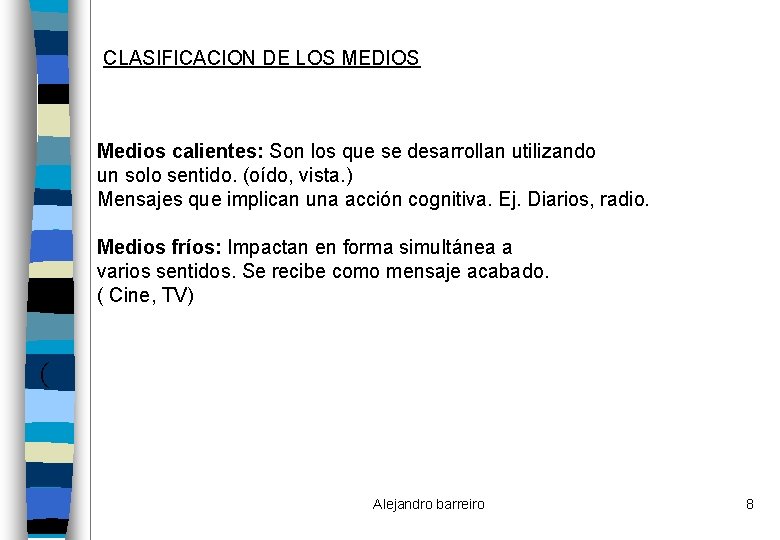 CLASIFICACION DE LOS MEDIOS Medios calientes: Son los que se desarrollan utilizando un solo