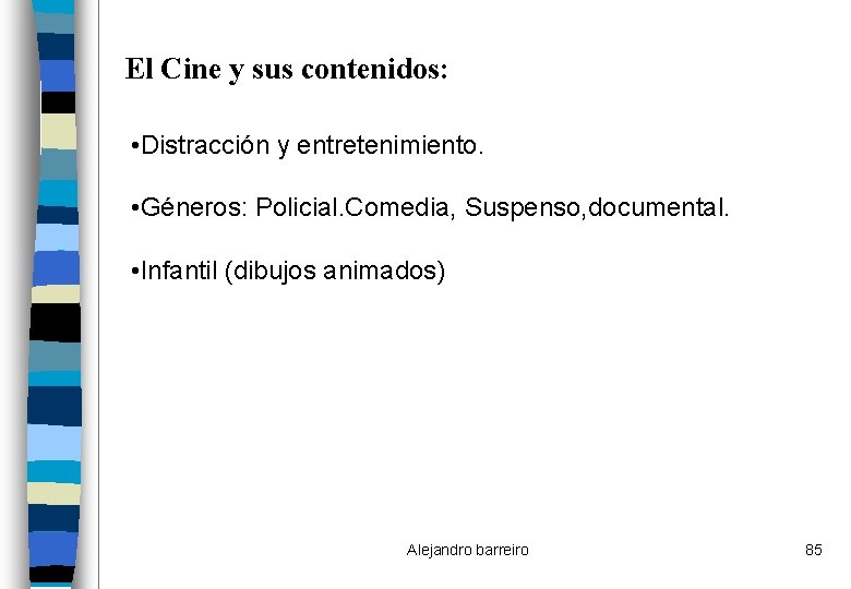 El Cine y sus contenidos: • Distracción y entretenimiento. • Géneros: Policial. Comedia, Suspenso,