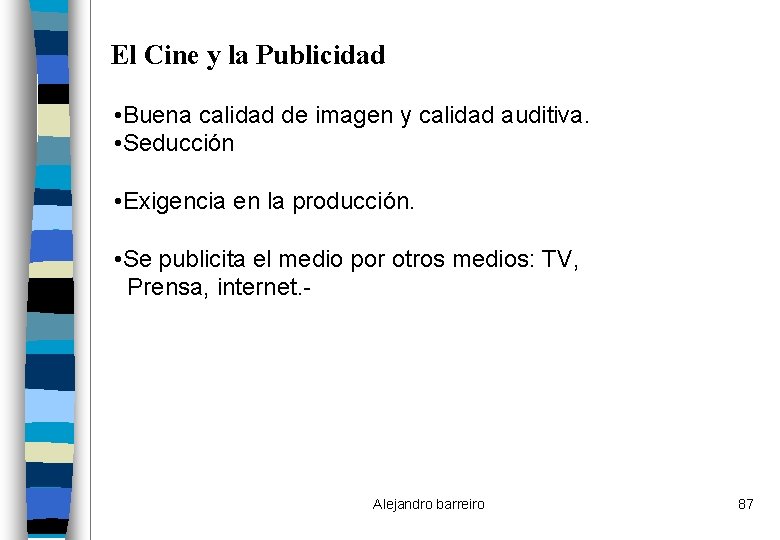 El Cine y la Publicidad • Buena calidad de imagen y calidad auditiva. •