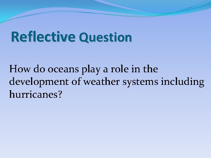 Reflective Question How do oceans play a role in the development of weather systems