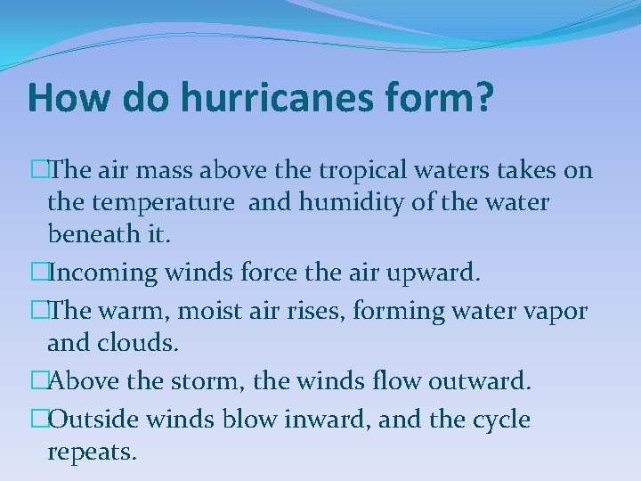 How do hurricanes form? �The air mass above the tropical waters takes on the