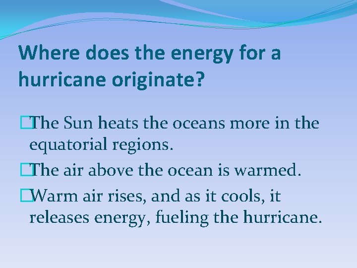 Where does the energy for a hurricane originate? �The Sun heats the oceans more