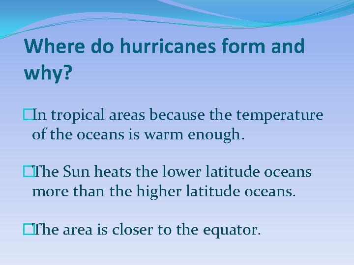 Where do hurricanes form and why? �In tropical areas because the temperature of the