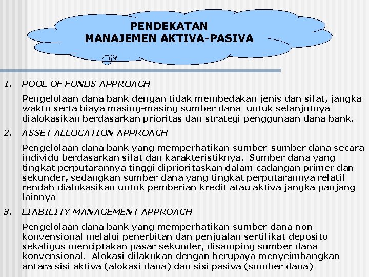 PENDEKATAN MANAJEMEN AKTIVA-PASIVA 1. POOL OF FUNDS APPROACH Pengelolaan dana bank dengan tidak membedakan