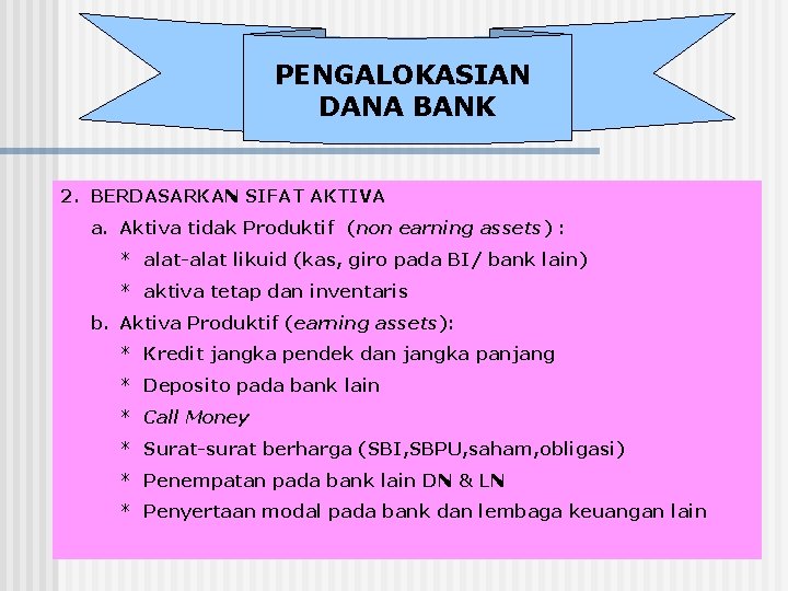 PENGALOKASIAN DANA BANK 2. BERDASARKAN SIFAT AKTIVA a. Aktiva tidak Produktif (non earning assets)