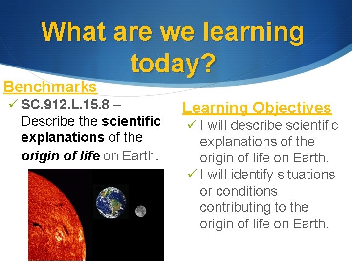 What are we learning today? Benchmarks ü SC. 912. L. 15. 8 – Describe What are we learning today? Benchmarks ü SC. 912. L. 15. 8 – Describe