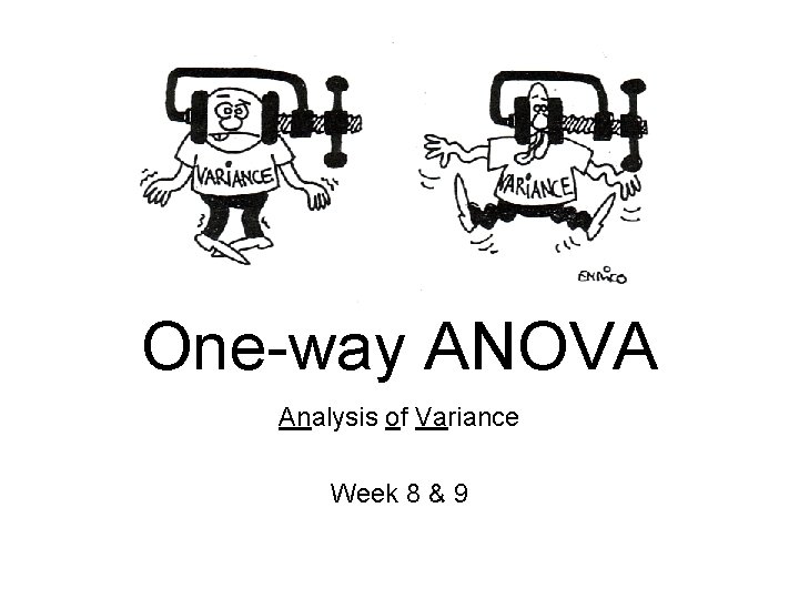 One-way ANOVA Analysis of Variance Week 8 & 9 