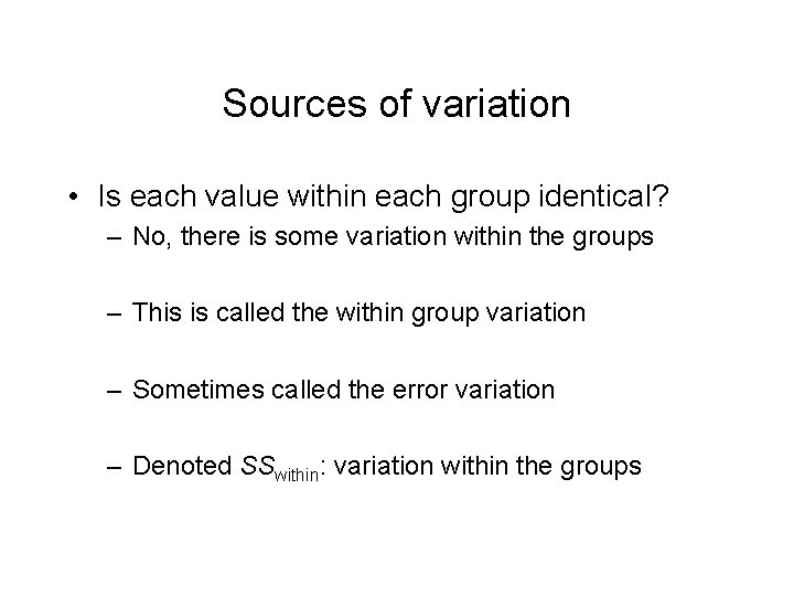 Sources of variation • Is each value within each group identical? – No, there