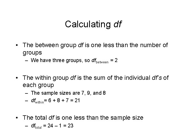Calculating df • The between group df is one less than the number of