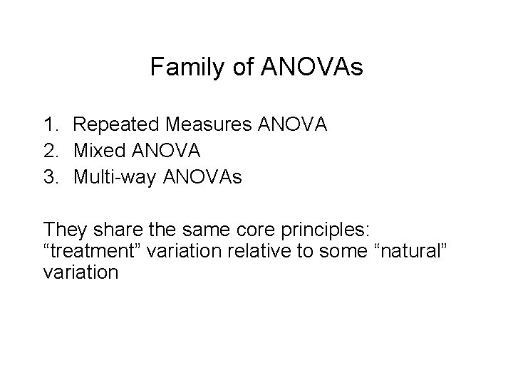 Family of ANOVAs 1. Repeated Measures ANOVA 2. Mixed ANOVA 3. Multi-way ANOVAs They