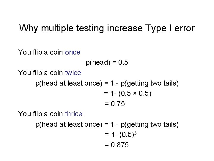 Why multiple testing increase Type I error You flip a coin once p(head) =