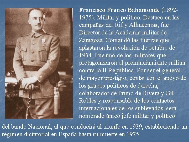 Francisco Franco Bahamonde (18921975). Militar y político. Destacó en las campañas del Rif y