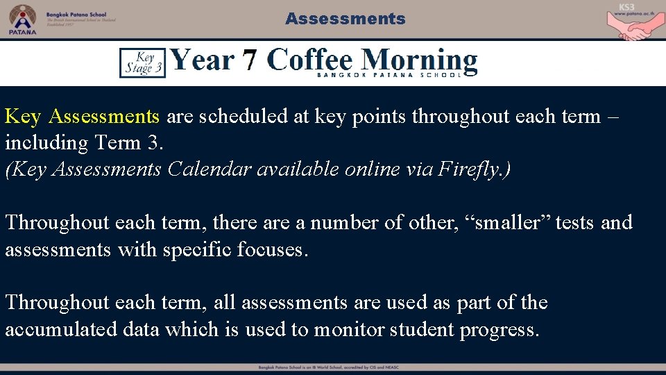 Assessments Key Assessments are scheduled at key points throughout each term – including Term