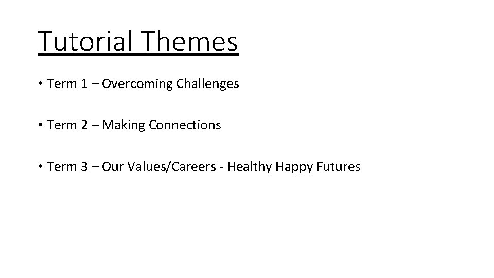 Tutorial Themes • Term 1 – Overcoming Challenges • Term 2 – Making Connections