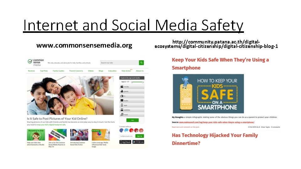 Internet and Social Media Safety www. commonsensemedia. org http: //community. patana. ac. th/digitalecosystems/digital-citizenship-blog-1 