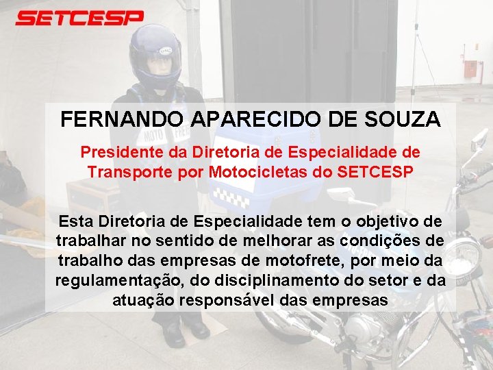 FERNANDO APARECIDO DE SOUZA Presidente da Diretoria de Especialidade de Transporte por Motocicletas do