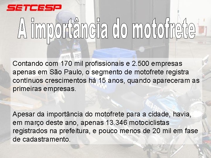Contando com 170 mil profissionais e 2. 500 empresas apenas em São Paulo, o