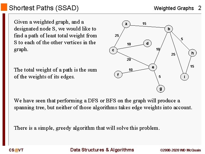 Shortest Paths (SSAD) Given a weighted graph, and a designated node S, we would