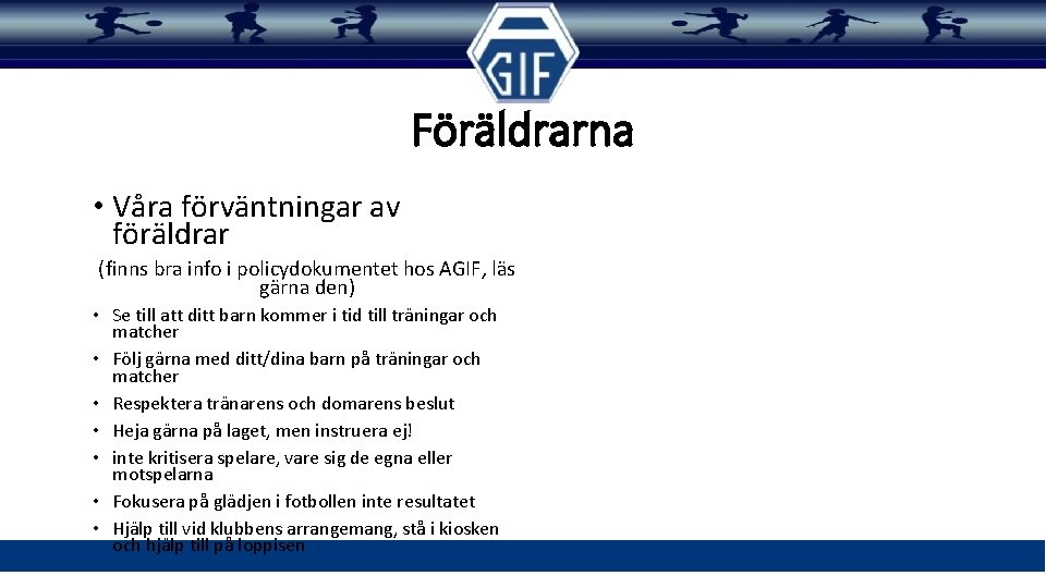 Föräldrarna • Våra förväntningar av föräldrar (finns bra info i policydokumentet hos AGIF, läs