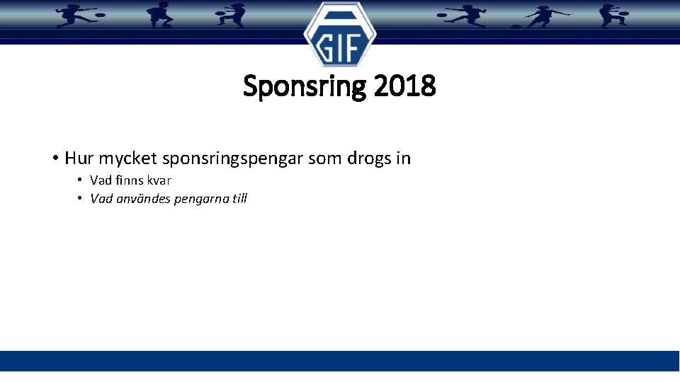 Sponsring 2018 • Hur mycket sponsringspengar som drogs in • Vad finns kvar •