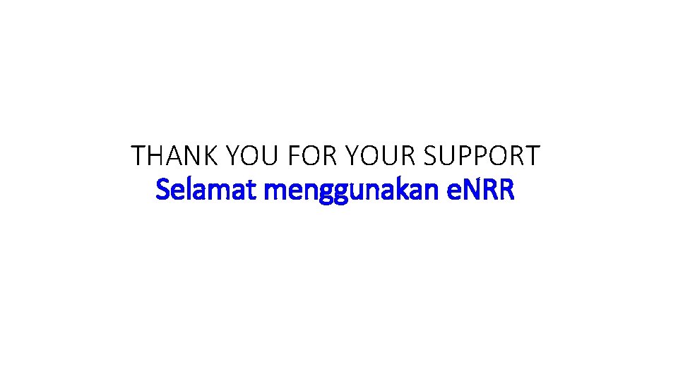 THANK YOU FOR YOUR SUPPORT Selamat menggunakan e. NRR 