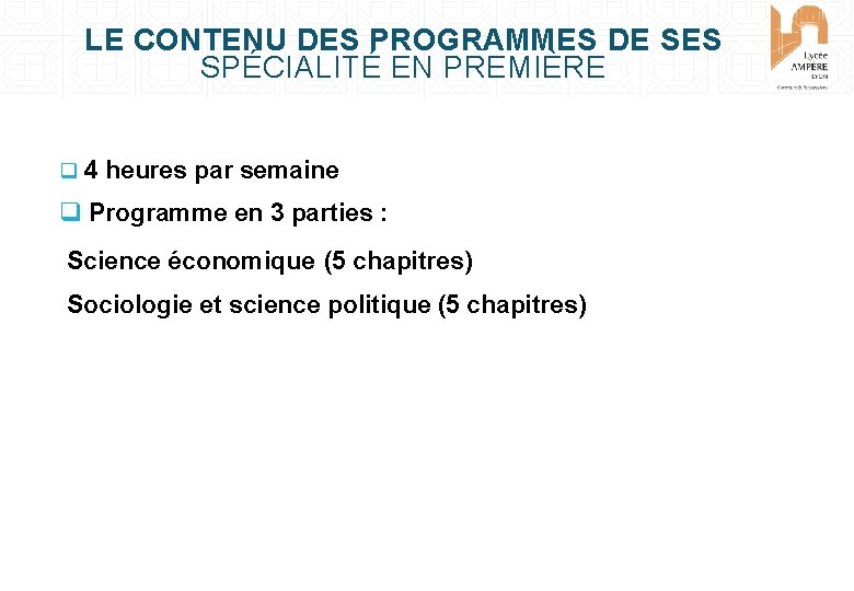 LE CONTENU DES PROGRAMMES DE SES SPÉCIALITÉ EN PREMIÈRE 4 heures par semaine Programme