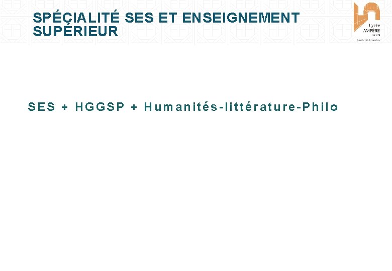 SPÉCIALITÉ SES ET ENSEIGNEMENT SUPÉRIEUR SES + HGGSP + Humanités-littérature-Philo 