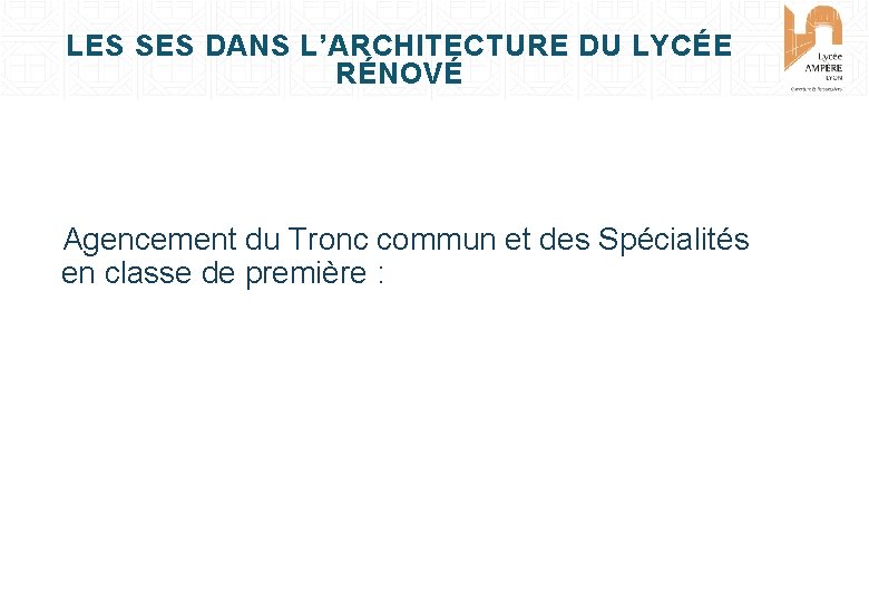 LES SES DANS L’ARCHITECTURE DU LYCÉE RÉNOVÉ Agencement du Tronc commun et des Spécialités