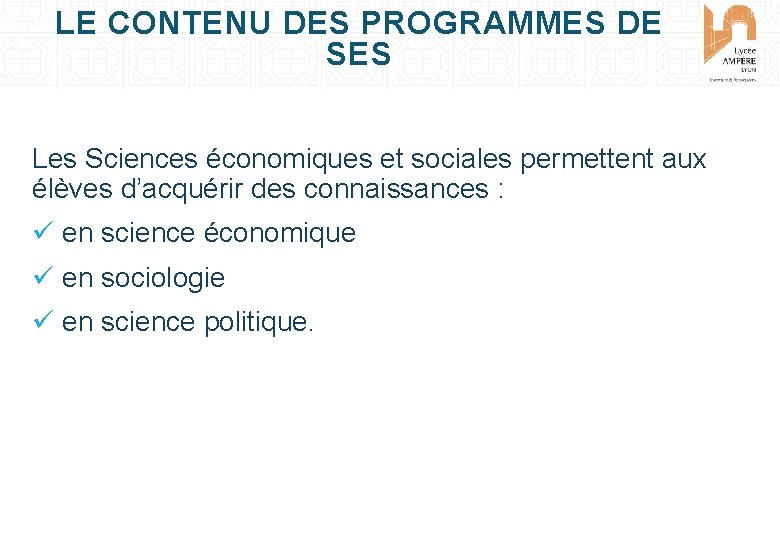 LE CONTENU DES PROGRAMMES DE SES Les Sciences économiques et sociales permettent aux élèves