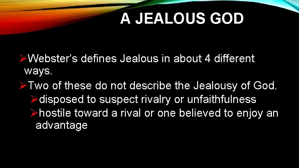 A JEALOUS GOD ØWebster’s defines Jealous in about 4 different ways. ØTwo of these A JEALOUS GOD ØWebster’s defines Jealous in about 4 different ways. ØTwo of these
