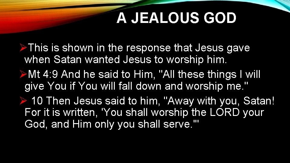 A JEALOUS GOD ØThis is shown in the response that Jesus gave when Satan