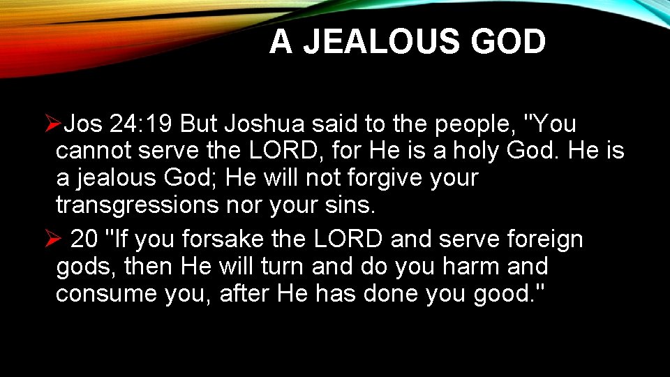 A JEALOUS GOD ØJos 24: 19 But Joshua said to the people, "You cannot