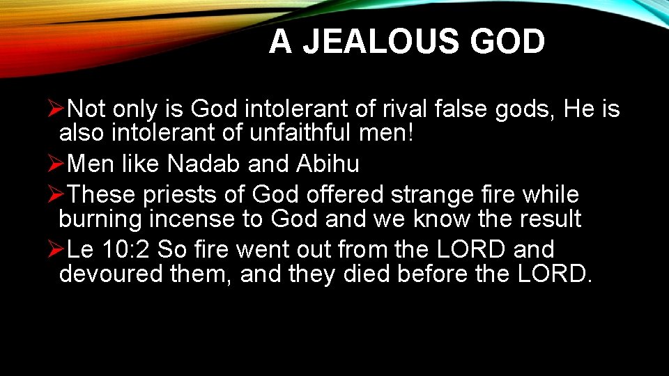 A JEALOUS GOD ØNot only is God intolerant of rival false gods, He is