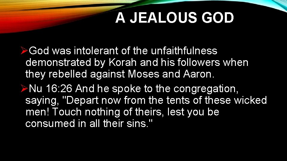 A JEALOUS GOD ØGod was intolerant of the unfaithfulness demonstrated by Korah and his