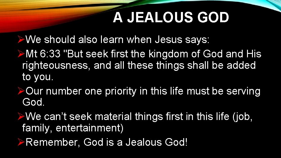 A JEALOUS GOD ØWe should also learn when Jesus says: ØMt 6: 33 "But