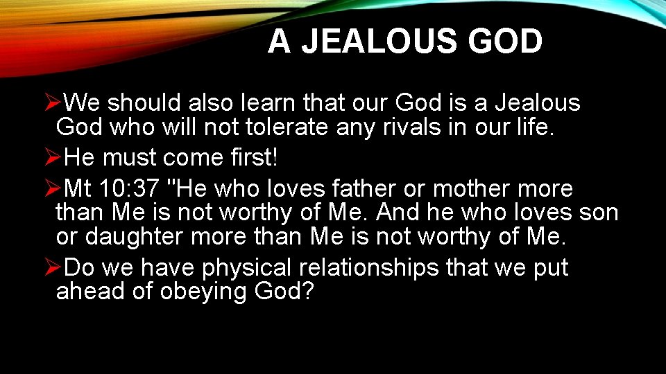 A JEALOUS GOD ØWe should also learn that our God is a Jealous God