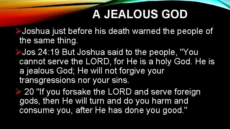 A JEALOUS GOD ØJoshua just before his death warned the people of the same A JEALOUS GOD ØJoshua just before his death warned the people of the same