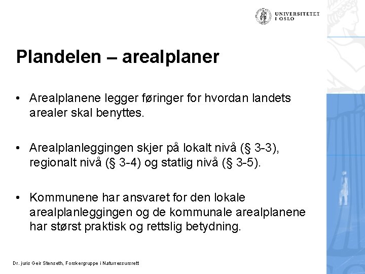 Plandelen – arealplaner • Arealplanene legger føringer for hvordan landets arealer skal benyttes. •