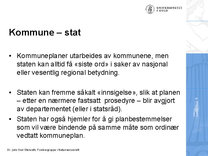 Kommune – stat • Kommuneplaner utarbeides av kommunene, men staten kan alltid få «siste