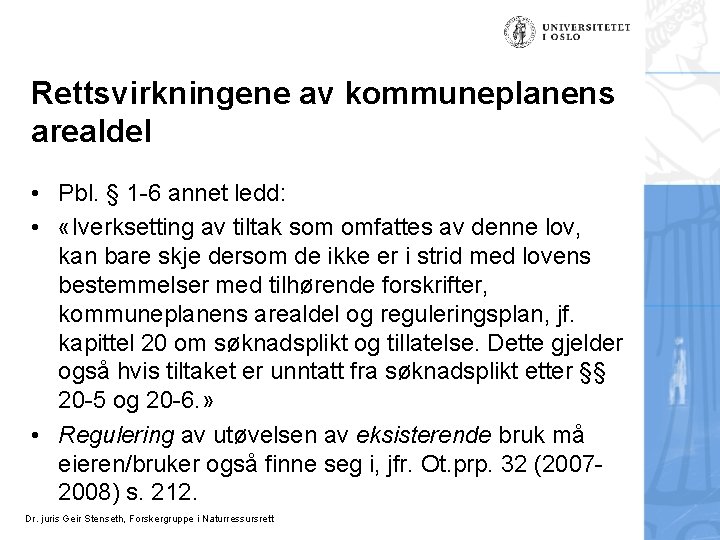 Rettsvirkningene av kommuneplanens arealdel • Pbl. § 1 -6 annet ledd: • «Iverksetting av