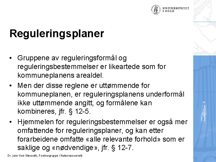 Reguleringsplaner • Gruppene av reguleringsformål og reguleringsbestemmelser er likeartede som for kommuneplanens arealdel. •