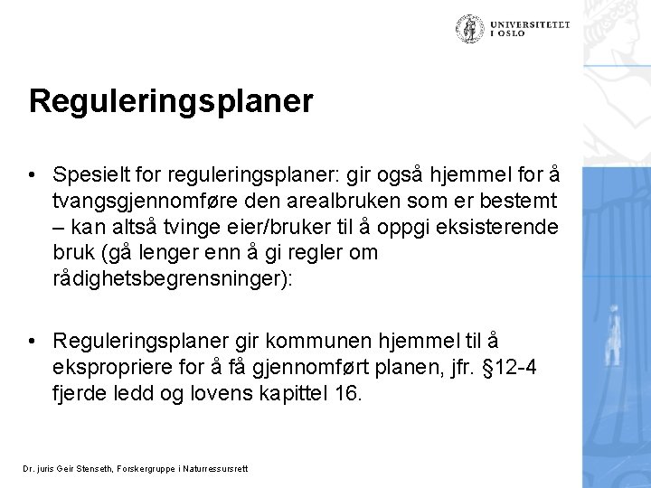 Reguleringsplaner • Spesielt for reguleringsplaner: gir også hjemmel for å tvangsgjennomføre den arealbruken som