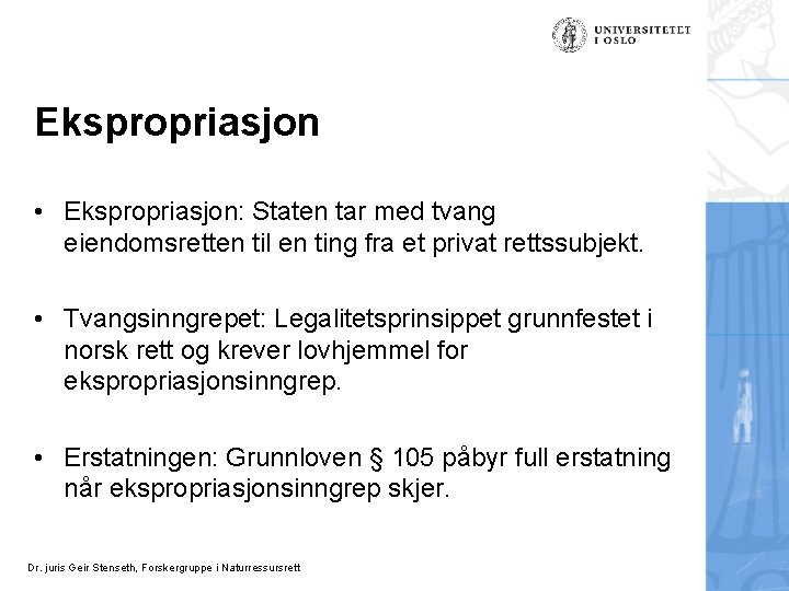 Ekspropriasjon • Ekspropriasjon: Staten tar med tvang eiendomsretten til en ting fra et privat