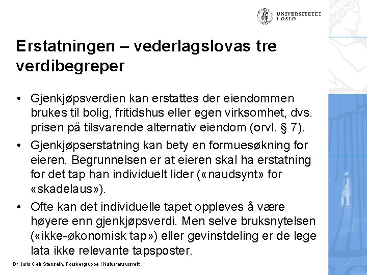 Erstatningen – vederlagslovas tre verdibegreper • Gjenkjøpsverdien kan erstattes der eiendommen brukes til bolig,