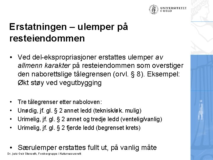 Erstatningen – ulemper på resteiendommen • Ved del-ekspropriasjoner erstattes ulemper av allmenn karakter på